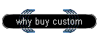 why buy custom